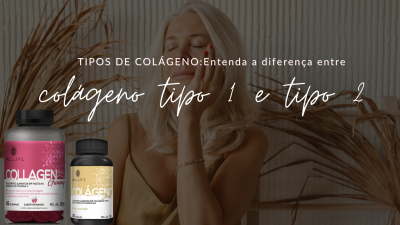 TIPOS DE COLÁGENO: Entenda a diferença entre colágeno tipo 1 e tipo 2