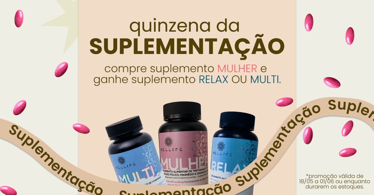 Suplementos em promoção: na compra de um Wellife Mulher você ganha outro multivitamínico, Multi ou Relax!