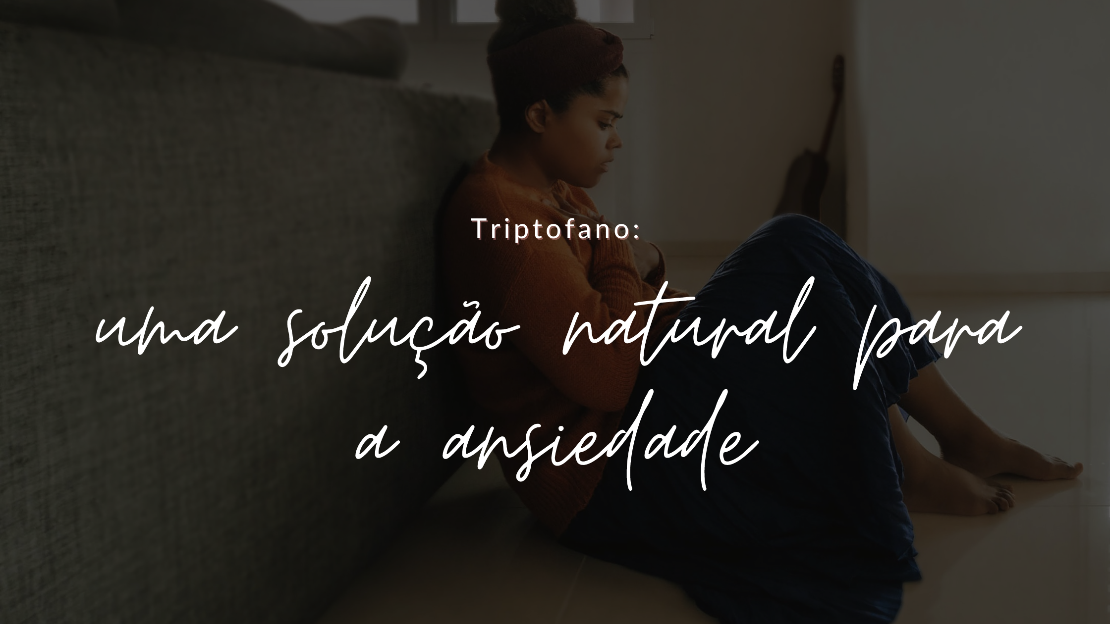 Triptofano: uma solução natural para a ansiedade