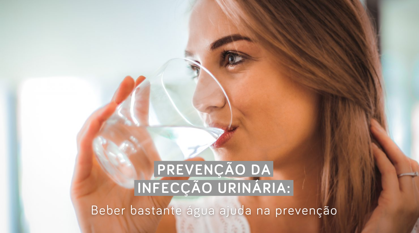 Prevenção da Infecção Urinária: Beber bastante água ajuda na preveção